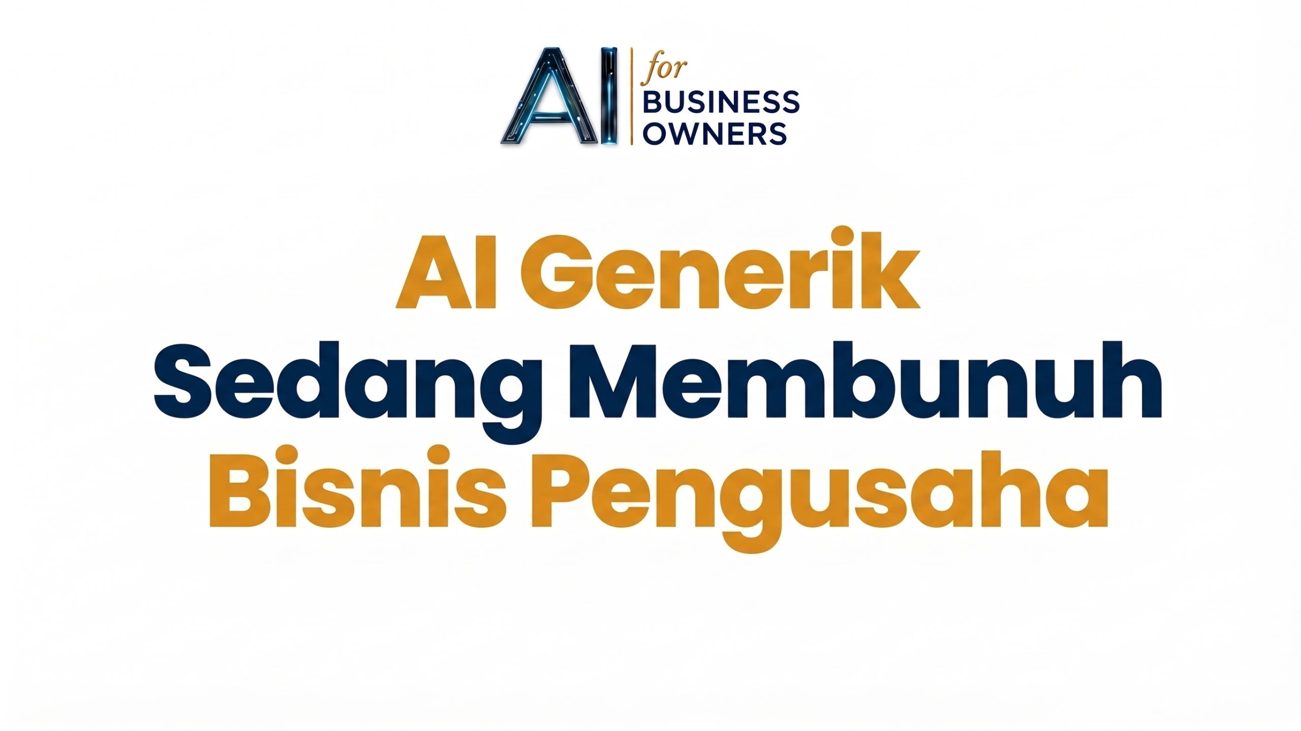 AI Generik Sedang Membunuh Bisnis Pengusaha